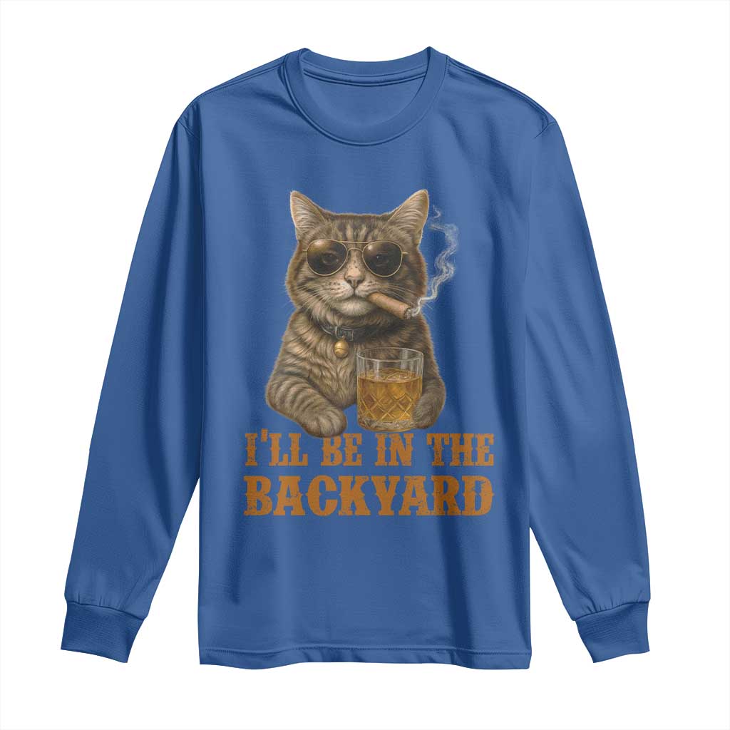 Funny Cat Bourbon Lover Long Sleeve Shirt I Will Be In The Backyard Cigar Meme TS12 Royal Blue Print Your Wear