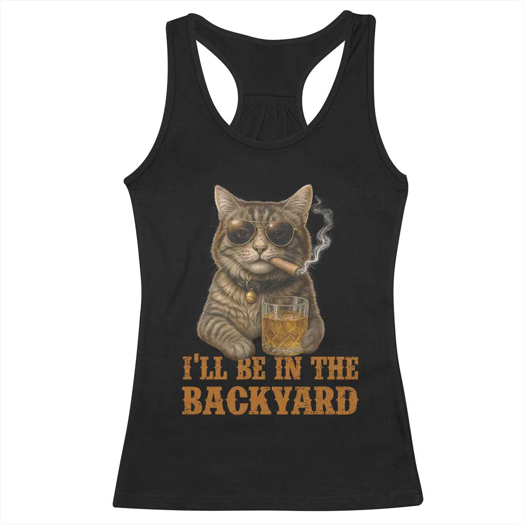Funny Cat Bourbon Lover Racerback Tank Top I Will Be In The Backyard Cigar Meme TS12 Black Print Your Wear