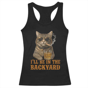 Funny Cat Bourbon Lover Racerback Tank Top I Will Be In The Backyard Cigar Meme TS12 Black Print Your Wear