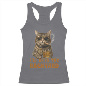 Funny Cat Bourbon Lover Racerback Tank Top I Will Be In The Backyard Cigar Meme TS12 Charcoal Print Your Wear