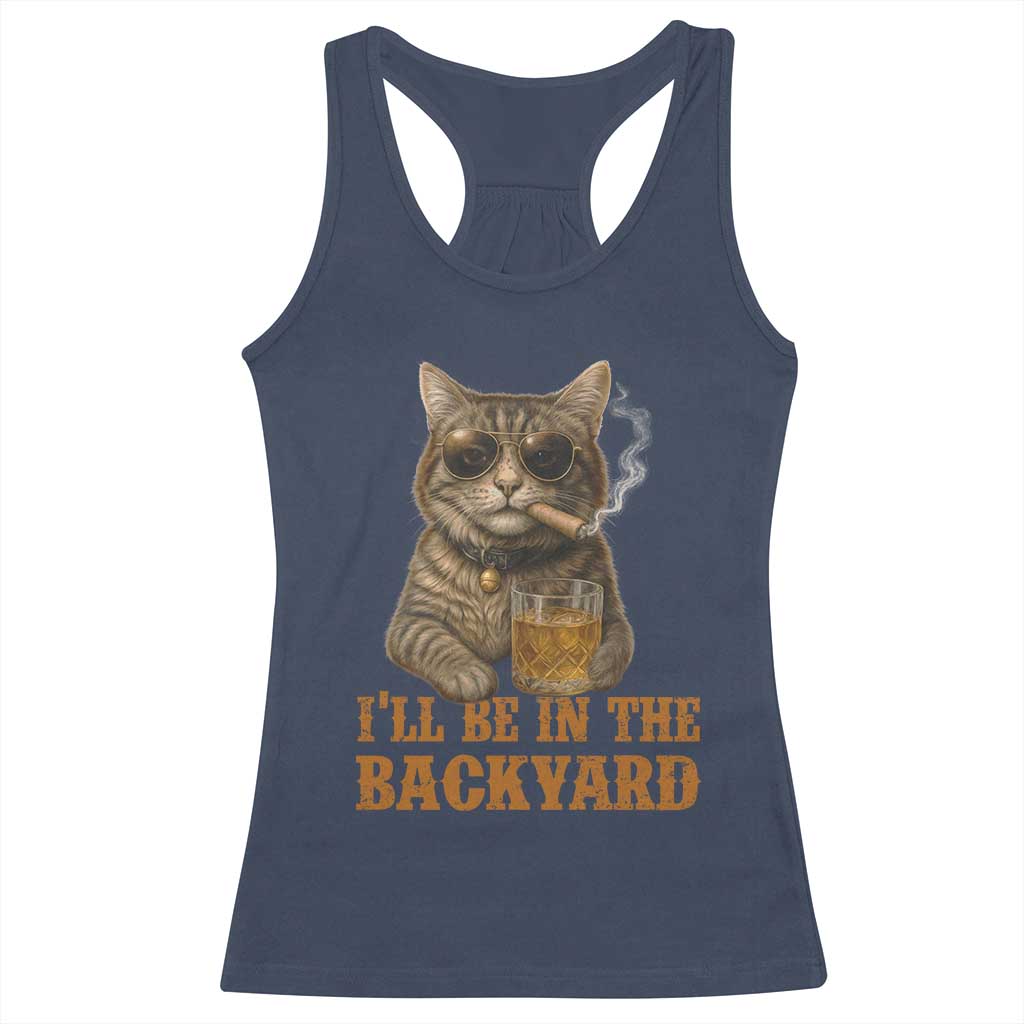 Funny Cat Bourbon Lover Racerback Tank Top I Will Be In The Backyard Cigar Meme TS12 Navy Print Your Wear