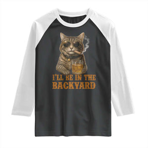 Funny Cat Bourbon Lover Raglan Shirt I Will Be In The Backyard Cigar Meme TS12 Black White Print Your Wear