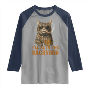 Funny Cat Bourbon Lover Raglan Shirt I Will Be In The Backyard Cigar Meme TS12 Sport Gray Navy Print Your Wear
