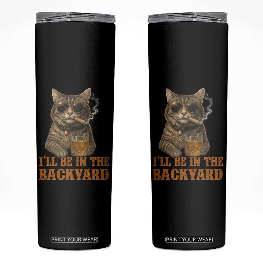 Funny Cat Bourbon Lover Skinny Tumbler I Will Be In The Backyard Cigar Meme TS12 Black Print Your Wear