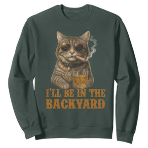 Funny Cat Bourbon Lover Sweatshirt I Will Be In The Backyard Cigar Meme TS12 Dark Forest Green Print Your Wear