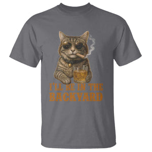 Funny Cat Bourbon Lover T Shirt I Will Be In The Backyard Cigar Meme TS12 Charcoal Print Your Wear