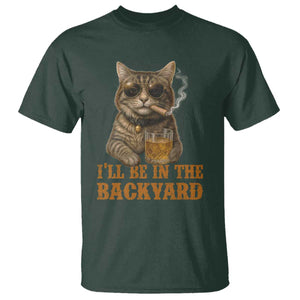 Funny Cat Bourbon Lover T Shirt I Will Be In The Backyard Cigar Meme TS12 Dark Forest Green Print Your Wear