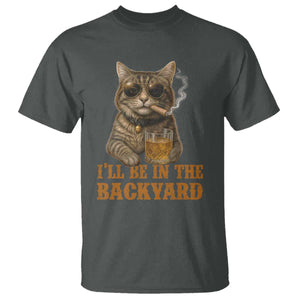 Funny Cat Bourbon Lover T Shirt I Will Be In The Backyard Cigar Meme TS12 Dark Heather Print Your Wear