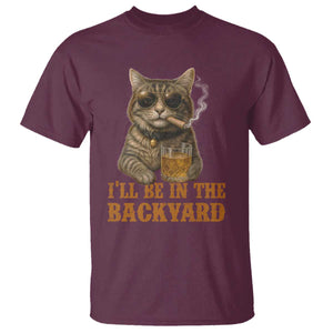 Funny Cat Bourbon Lover T Shirt I Will Be In The Backyard Cigar Meme TS12 Maroon Print Your Wear