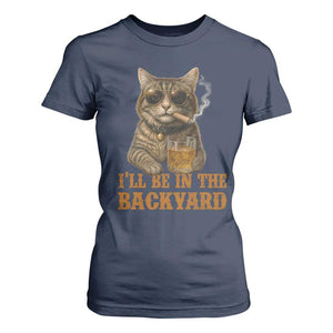 Funny Cat Bourbon Lover T Shirt For Women I Will Be In The Backyard Cigar Meme TS12 Navy Print Your Wear