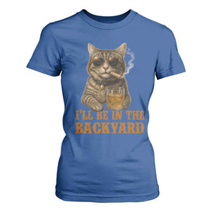 Funny Cat Bourbon Lover T Shirt For Women I Will Be In The Backyard Cigar Meme TS12 Royal Blue Print Your Wear