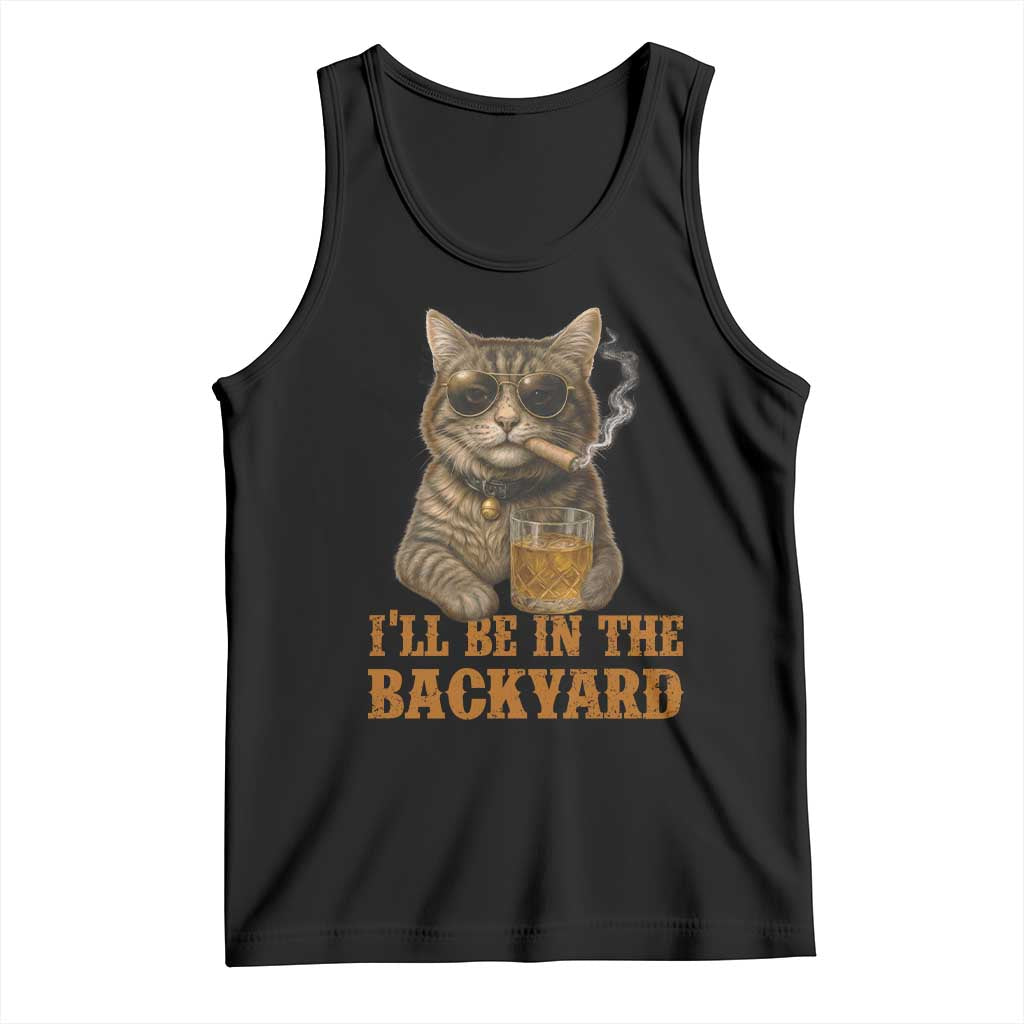 Funny Cat Bourbon Lover Tank Top I Will Be In The Backyard Cigar Meme TS12 Black Print Your Wear