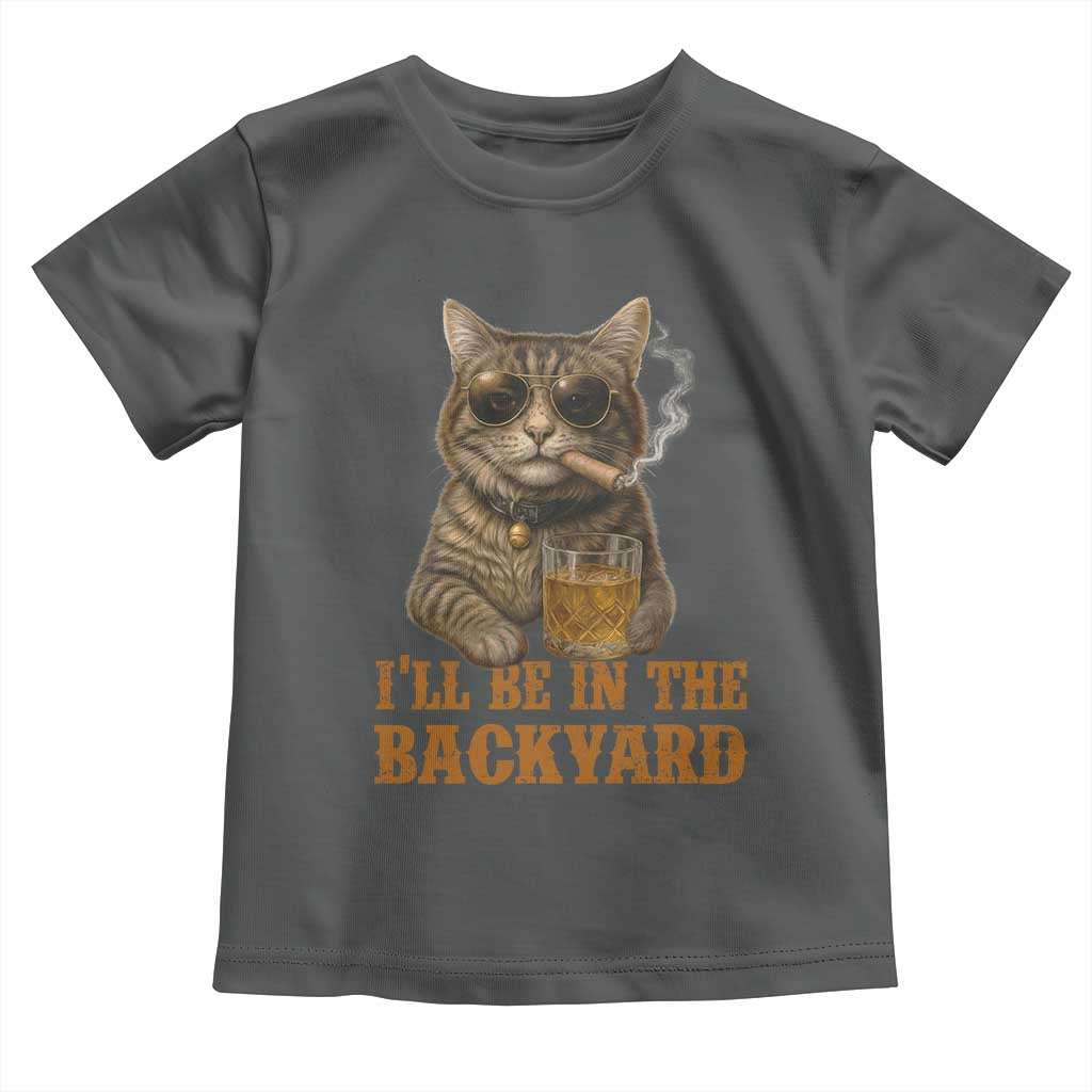 Funny Cat Bourbon Lover Toddler T Shirt I Will Be In The Backyard Cigar Meme TS12 Dark Heather Print Your Wear