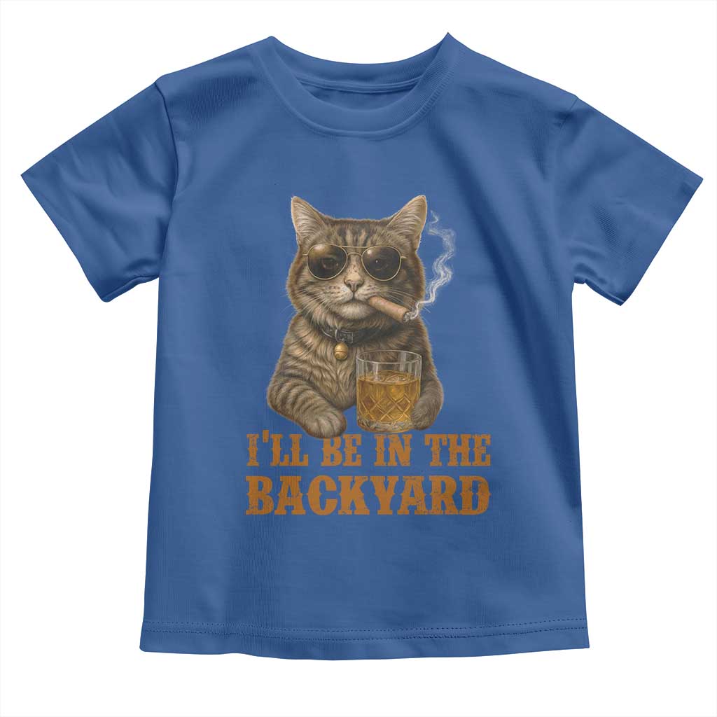 Funny Cat Bourbon Lover Toddler T Shirt I Will Be In The Backyard Cigar Meme TS12 Royal Blue Print Your Wear
