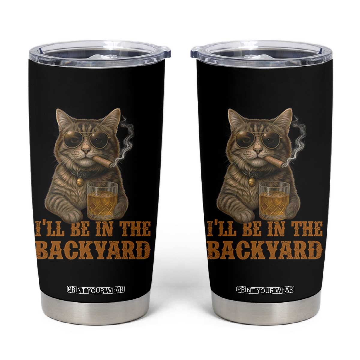 Funny Cat Bourbon Lover Tumbler Cup I Will Be In The Backyard Cigar Meme TS12 Black Print Your Wear