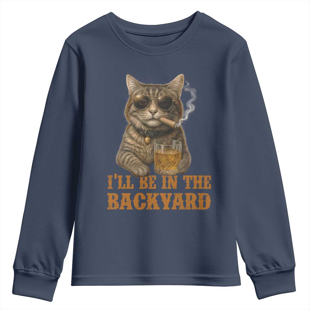 Funny Cat Bourbon Lover Youth Sweatshirt I Will Be In The Backyard Cigar Meme TS12 Navy Print Your Wear