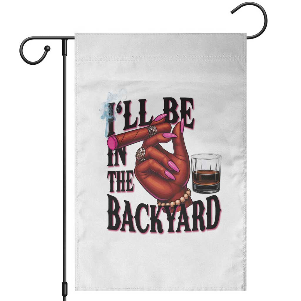 Bourbon And Cigar Lover Garden Flag I Will Be In The Backyard TS12 White Print Your Wear