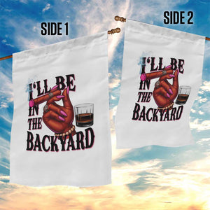 Bourbon And Cigar Lover Garden Flag I Will Be In The Backyard TS12 Print Your Wear