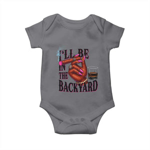 Bourbon And Cigar Lover Baby Onesie I Will Be In The Backyard TS12 Charcoal Print Your Wear
