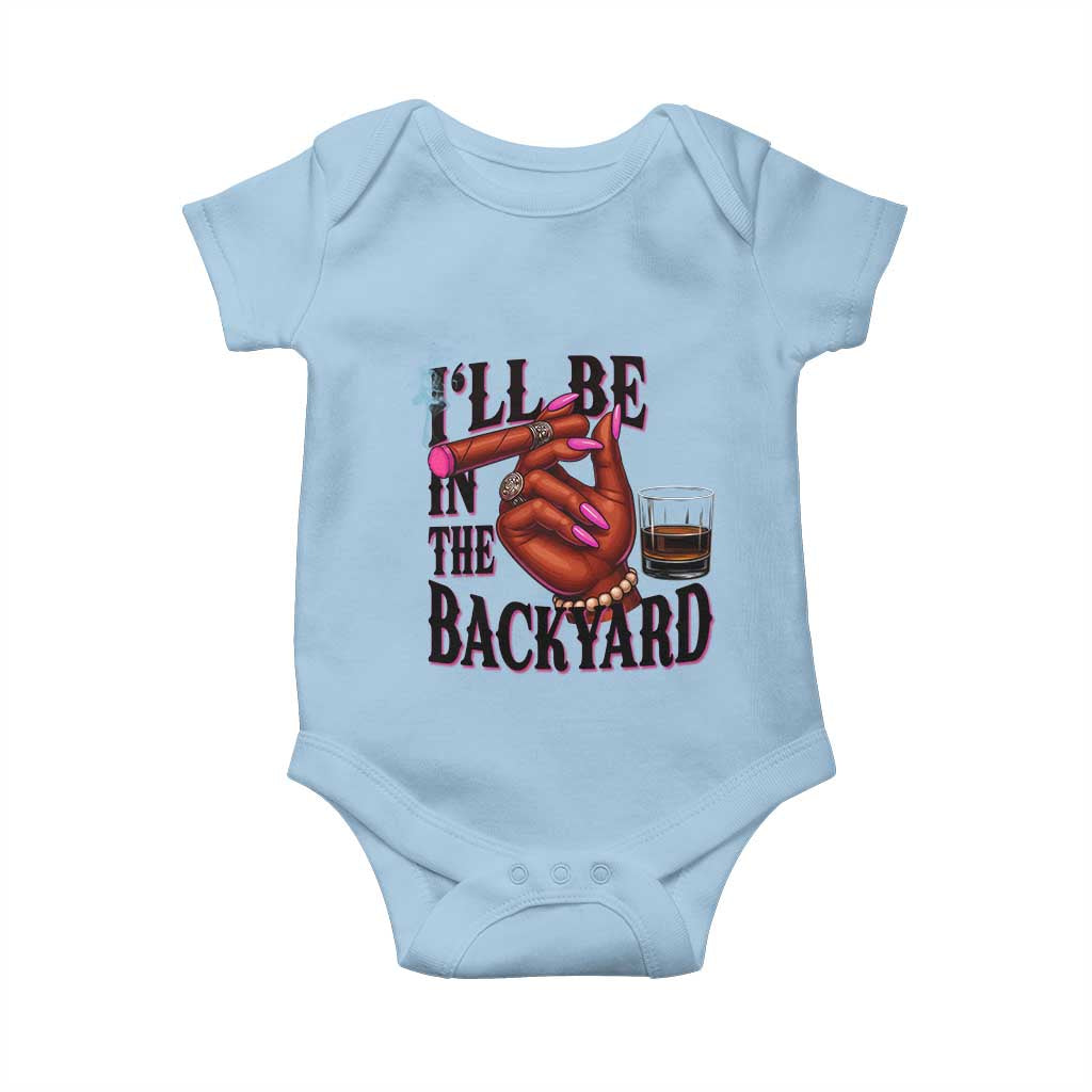 Bourbon And Cigar Lover Baby Onesie I Will Be In The Backyard TS12 Light Blue Print Your Wear