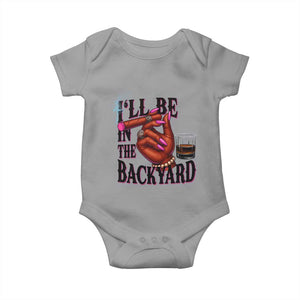 Bourbon And Cigar Lover Baby Onesie I Will Be In The Backyard TS12 Sport Gray Print Your Wear