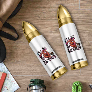 Bourbon And Cigar Lover Bullet Tumbler I Will Be In The Backyard TS12 Print Your Wear