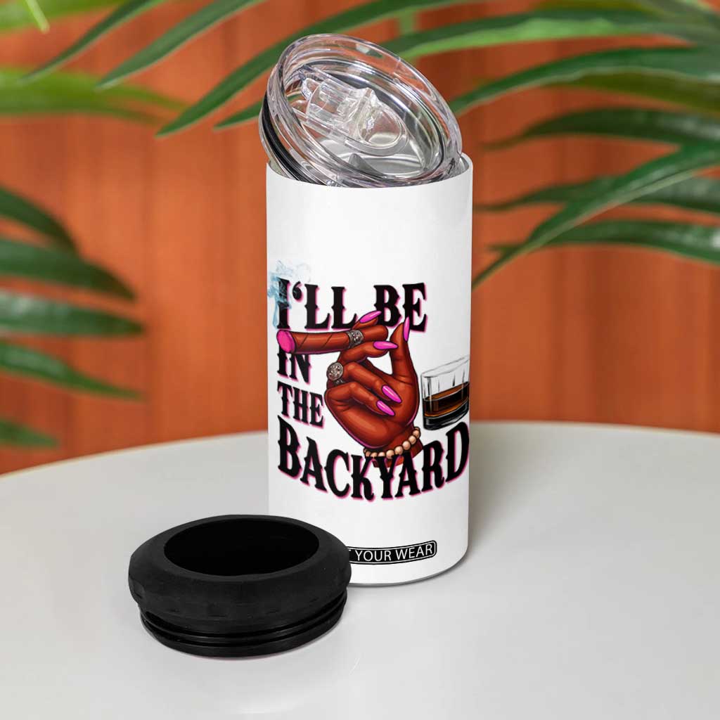 Bourbon And Cigar Lover 4 in 1 Can Cooler Tumbler I Will Be In The Backyard TS12 Print Your Wear
