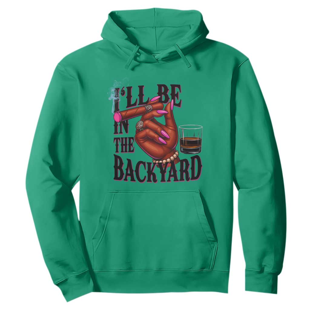 Bourbon And Cigar Lover Hoodie I Will Be In The Backyard TS12 Irish Green Print Your Wear