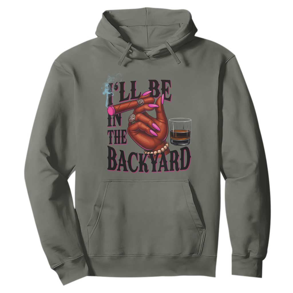 Bourbon And Cigar Lover Hoodie I Will Be In The Backyard TS12 Military Green Print Your Wear