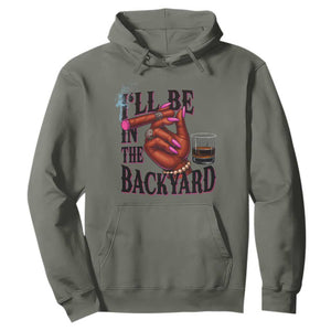 Bourbon And Cigar Lover Hoodie I Will Be In The Backyard TS12 Military Green Print Your Wear