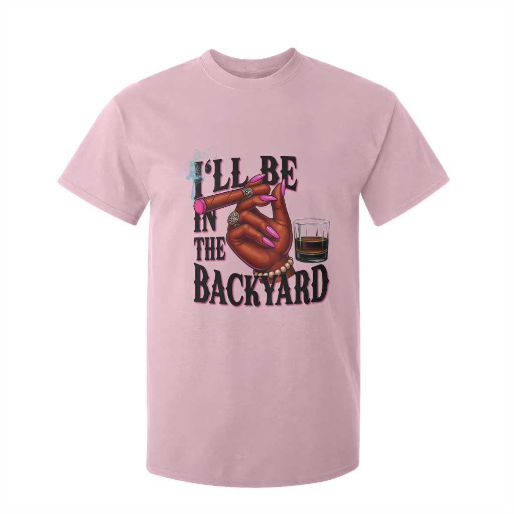 Bourbon And Cigar Lover T Shirt For Kid I Will Be In The Backyard TS12 Light Pink Print Your Wear