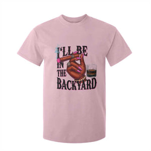 Bourbon And Cigar Lover T Shirt For Kid I Will Be In The Backyard TS12 Light Pink Print Your Wear