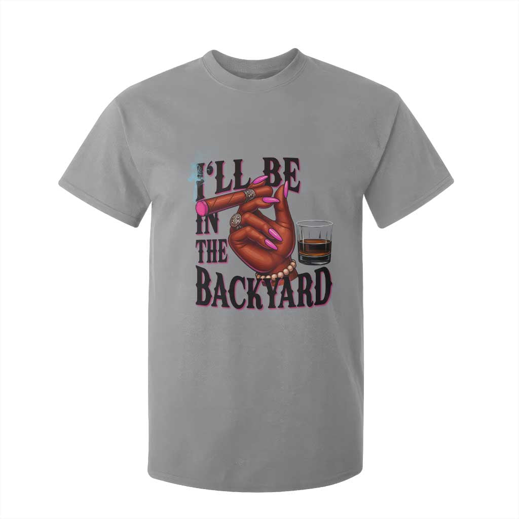 Bourbon And Cigar Lover T Shirt For Kid I Will Be In The Backyard TS12 Sport Gray Print Your Wear