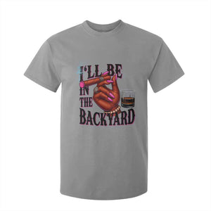 Bourbon And Cigar Lover T Shirt For Kid I Will Be In The Backyard TS12 Sport Gray Print Your Wear