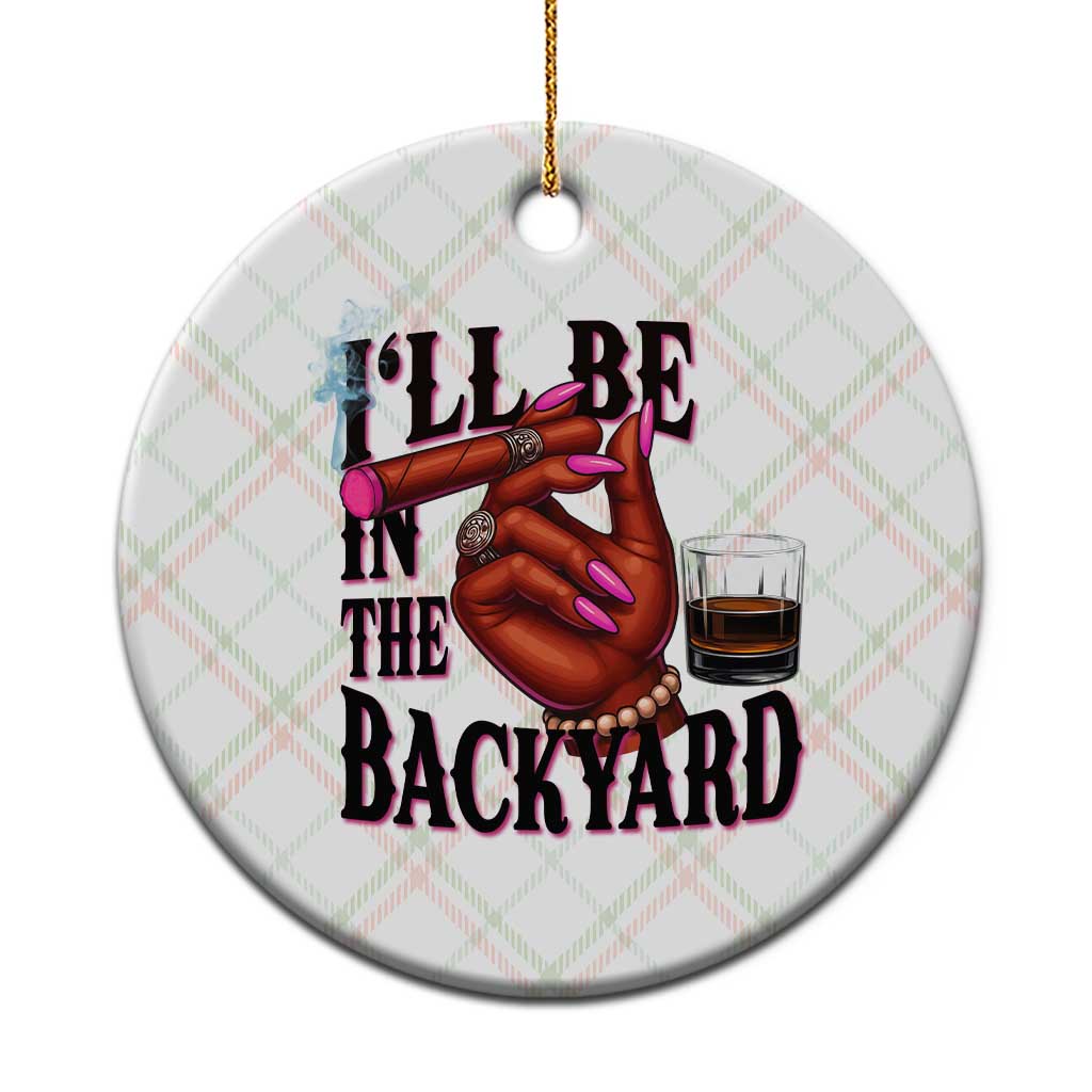Bourbon And Cigar Lover Ceramic Ornament I Will Be In The Backyard TS12 1pc Christmas Plaid Print Your Wear