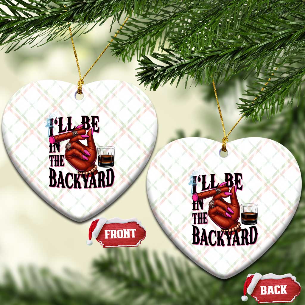 Bourbon And Cigar Lover Ceramic Ornament I Will Be In The Backyard TS12 Print Your Wear