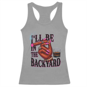 Bourbon And Cigar Lover Racerback Tank Top I Will Be In The Backyard TS12 Sport Gray Print Your Wear