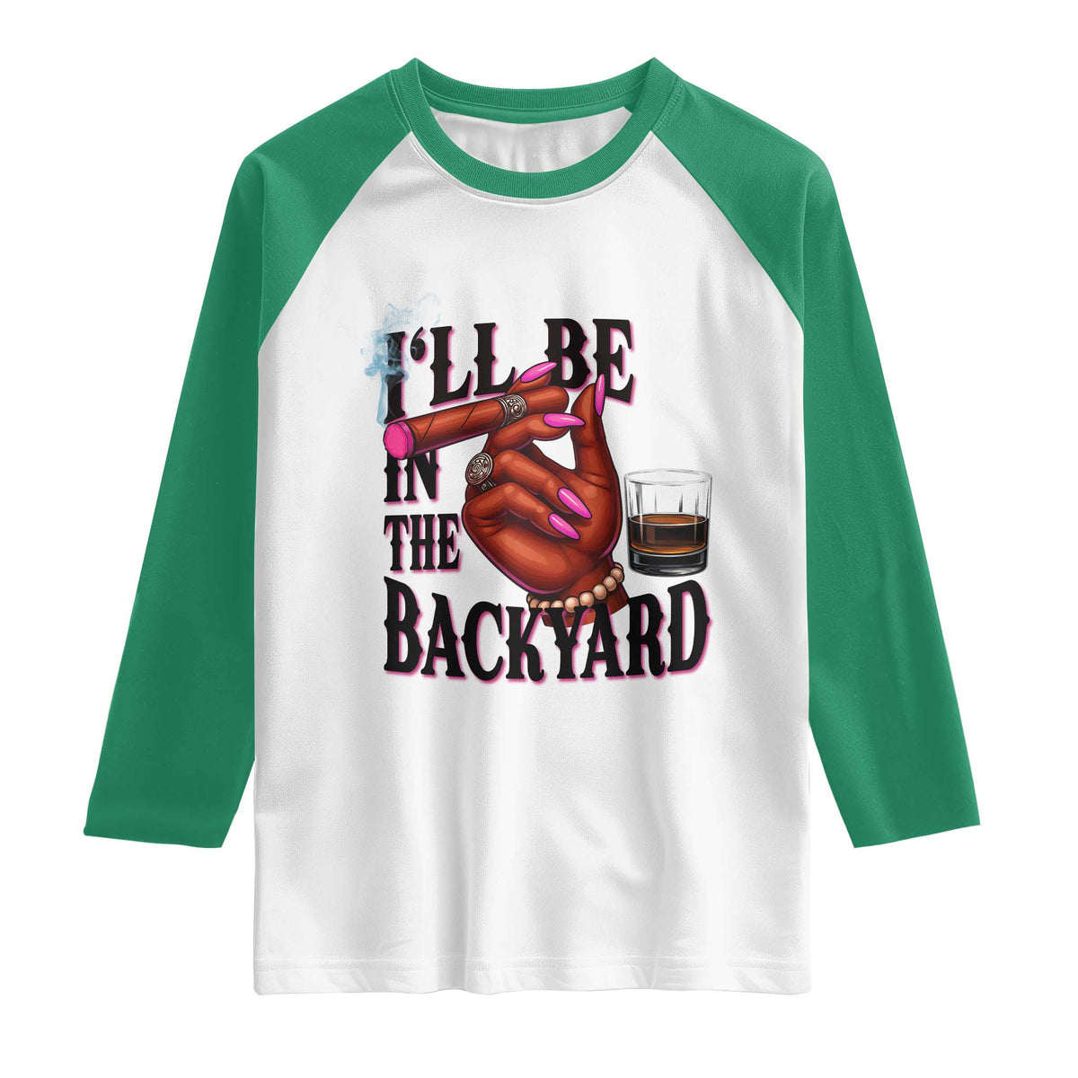 Bourbon And Cigar Lover Raglan Shirt I Will Be In The Backyard TS12 White Kelly Green Print Your Wear
