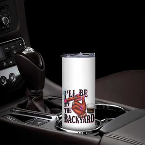 Bourbon And Cigar Lover Skinny Tumbler I Will Be In The Backyard TS12 Print Your Wear