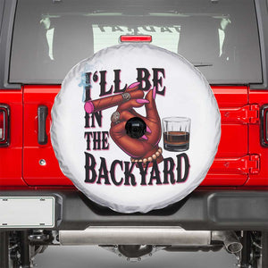 Bourbon And Cigar Lover Spare Tire Cover I Will Be In The Backyard TS12 White Print Your Wear
