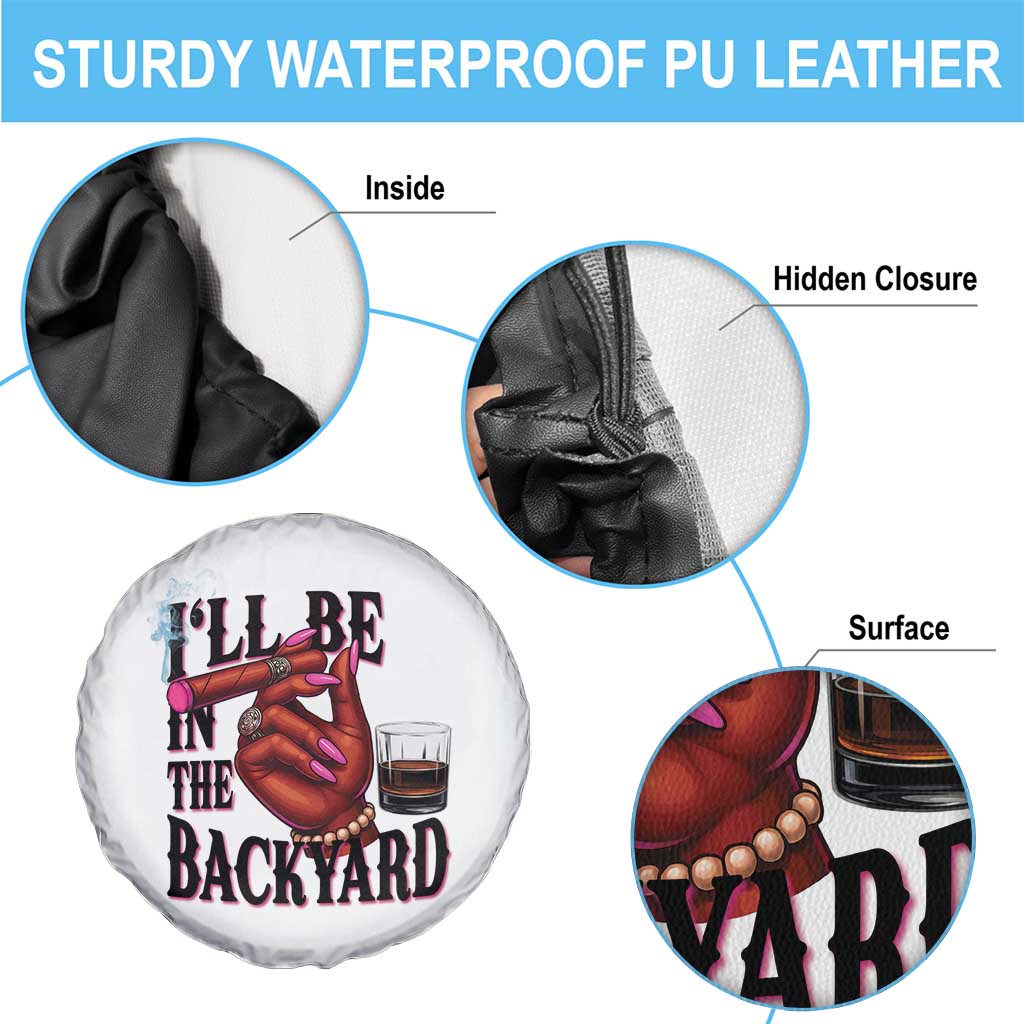 Bourbon And Cigar Lover Spare Tire Cover I Will Be In The Backyard TS12 Print Your Wear