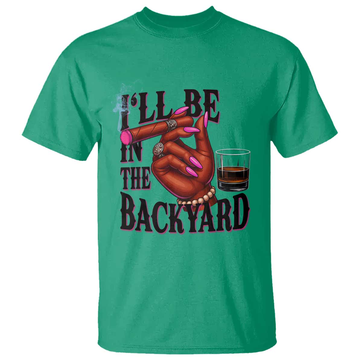 Bourbon And Cigar Lover T Shirt I Will Be In The Backyard TS12 Irish Green Print Your Wear