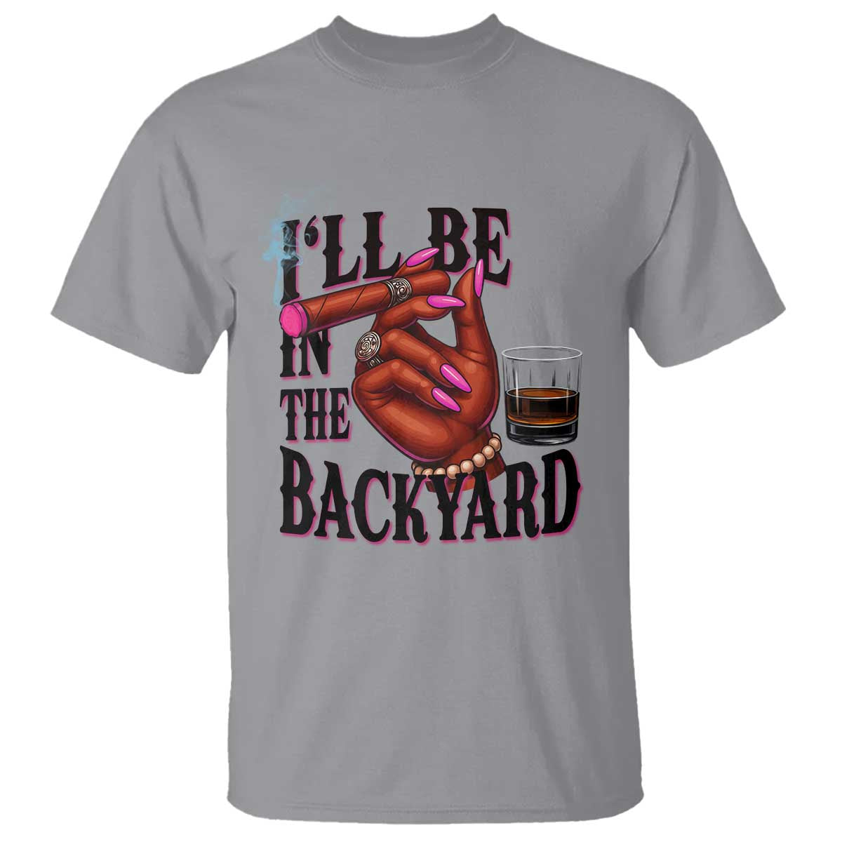 Bourbon And Cigar Lover T Shirt I Will Be In The Backyard TS12 Sport Gray Print Your Wear