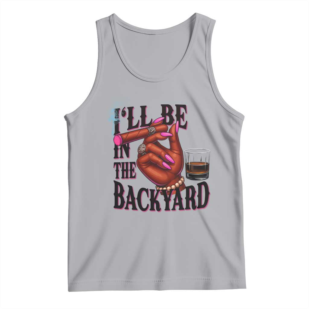 Bourbon And Cigar Lover Tank Top I Will Be In The Backyard TS12 Athletic Heather Print Your Wear
