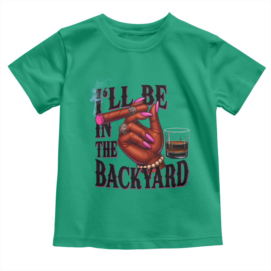 Bourbon And Cigar Lover Toddler T Shirt I Will Be In The Backyard TS12 Irish Green Print Your Wear