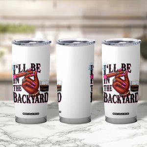 Bourbon And Cigar Lover Tumbler Cup I Will Be In The Backyard TS12 Print Your Wear