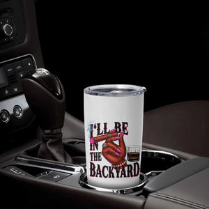 Bourbon And Cigar Lover Tumbler Cup I Will Be In The Backyard TS12 Print Your Wear