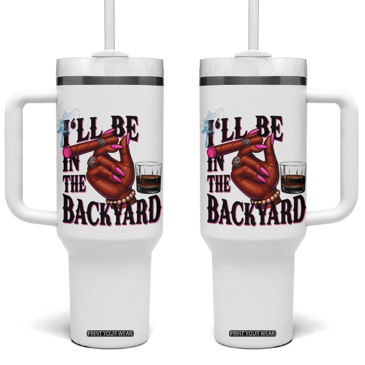 Bourbon And Cigar Lover Tumbler With Handle I Will Be In The Backyard TS12 One Size: 40 oz White Print Your Wear