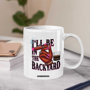 Bourbon And Cigar Lover Coffee Mug I Will Be In The Backyard TS12 Print Your Wear