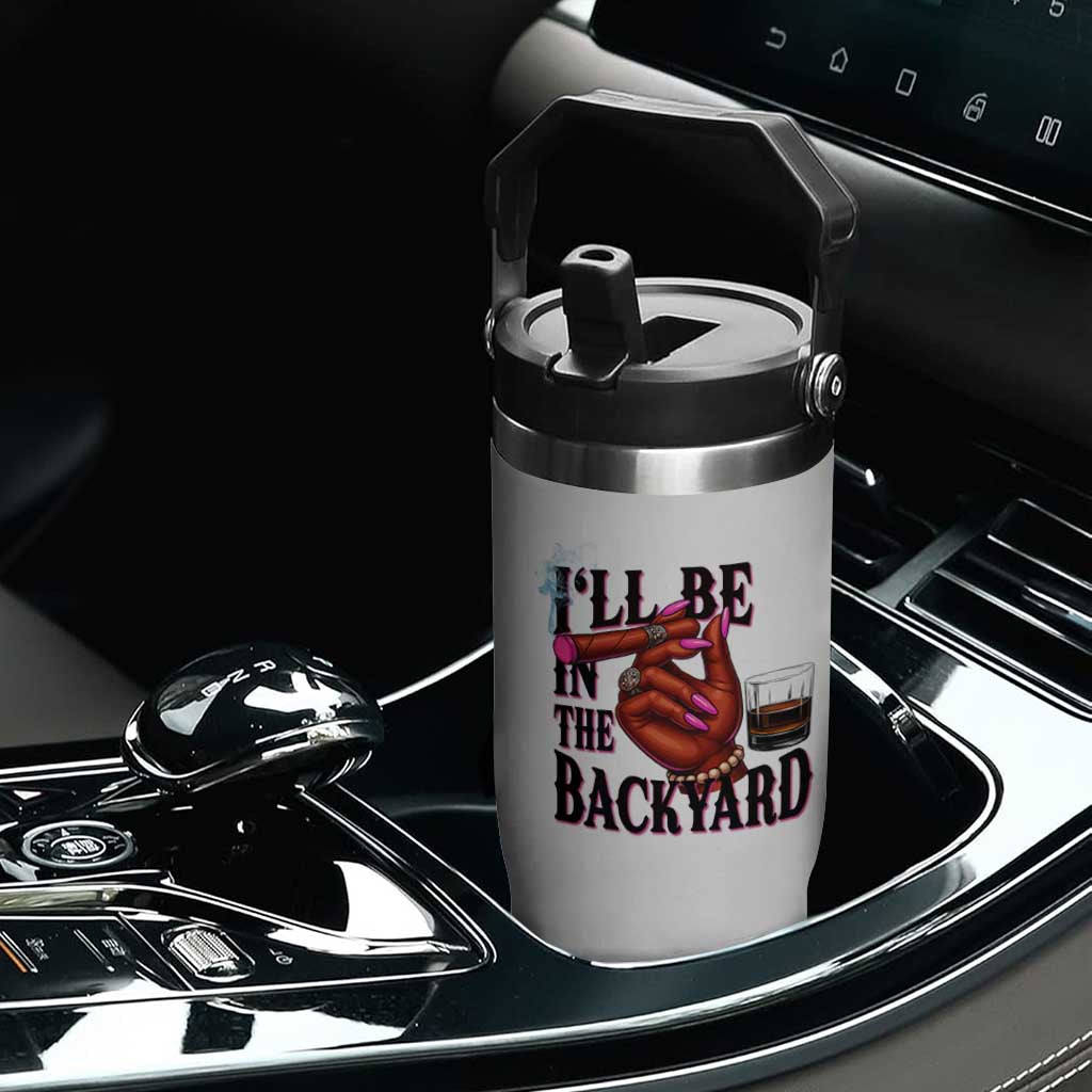 Bourbon And Cigar Lover Flip Straw Tumbler I Will Be In The Backyard TS12 Print Your Wear